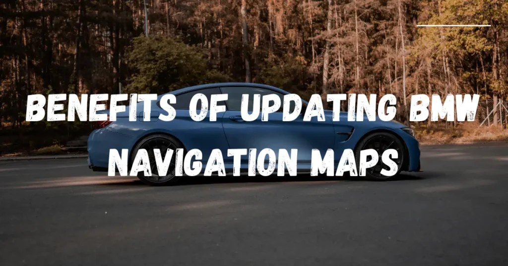 Benefits of Updating BMW Navigation Maps